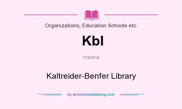 What does Kbl mean? It stands for Kaltreider-Benfer Library