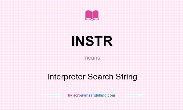What does INSTR mean? It stands for Interpreter Search String