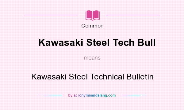What does Kawasaki Steel Tech Bull mean? It stands for Kawasaki Steel Technical Bulletin