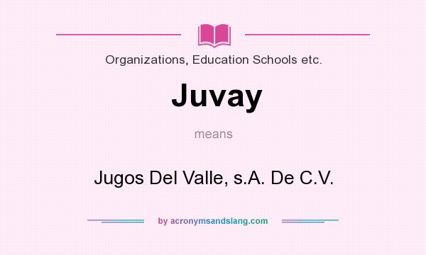 What does Juvay mean? It stands for Jugos Del Valle, s.A. De C.V.
