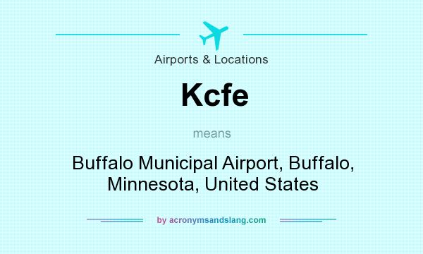 What does Kcfe mean? It stands for Buffalo Municipal Airport, Buffalo, Minnesota, United States