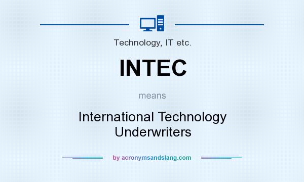 What does INTEC mean? It stands for International Technology Underwriters