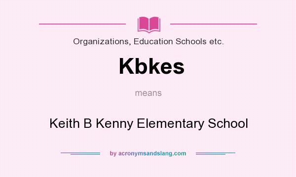 What does Kbkes mean? It stands for Keith B Kenny Elementary School