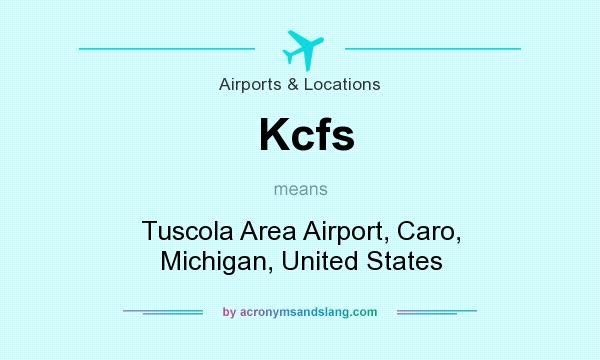 What does Kcfs mean? It stands for Tuscola Area Airport, Caro, Michigan, United States