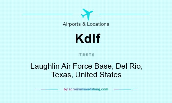 What does Kdlf mean? It stands for Laughlin Air Force Base, Del Rio, Texas, United States