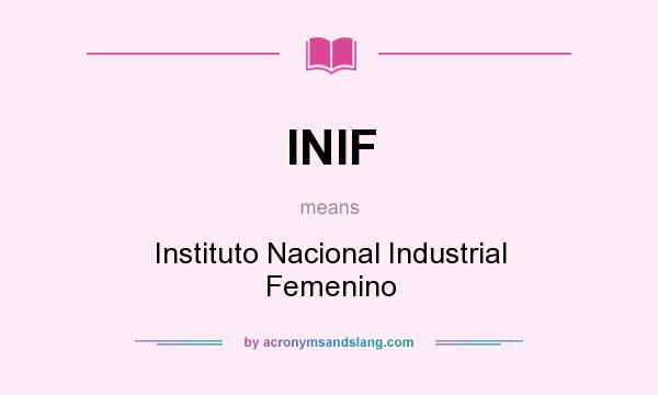 What does INIF mean? It stands for Instituto Nacional Industrial Femenino