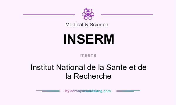 What does INSERM mean? It stands for Institut National de la Sante et de la Recherche
