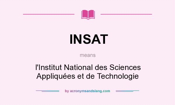 What does INSAT mean? It stands for l`Institut National des Sciences Appliquées et de Technologie