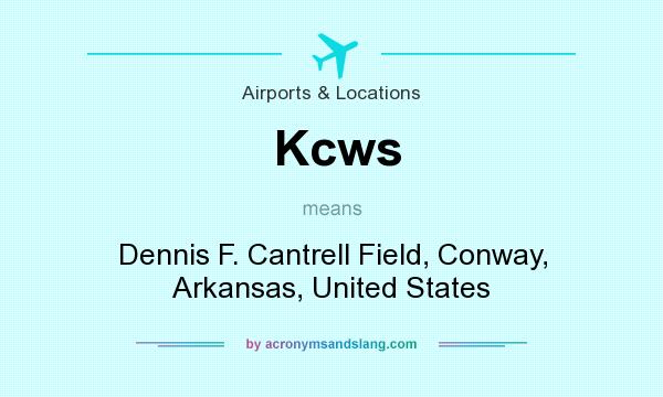 What does Kcws mean? It stands for Dennis F. Cantrell Field, Conway, Arkansas, United States