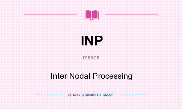 What does INP mean? It stands for Inter Nodal Processing