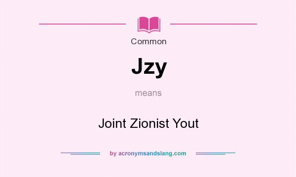 What does Jzy mean? It stands for Joint Zionist Yout