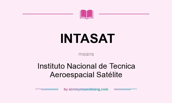 What does INTASAT mean? It stands for Instituto Nacional de Tecnica Aeroespacial Satélite
