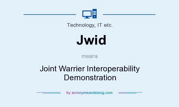 What does Jwid mean? It stands for Joint Warrier Interoperability Demonstration