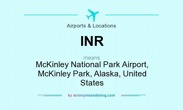 What does INR mean? It stands for McKinley National Park Airport, McKinley Park, Alaska, United States