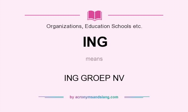 What does ING mean? It stands for ING GROEP NV