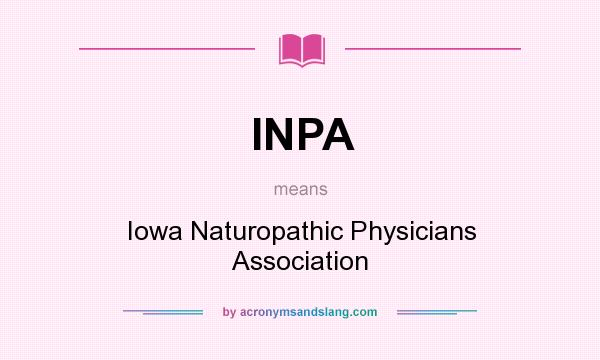What does INPA mean? It stands for Iowa Naturopathic Physicians Association