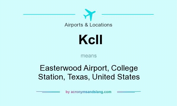 What does Kcll mean? It stands for Easterwood Airport, College Station, Texas, United States