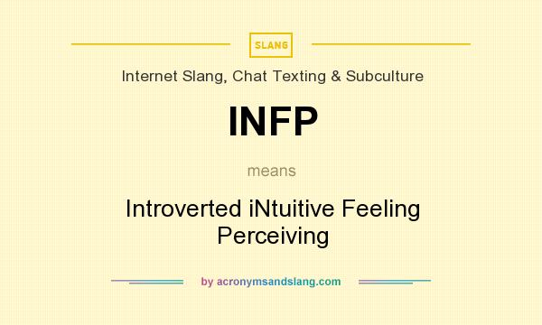 What does INFP mean? It stands for Introverted iNtuitive Feeling Perceiving