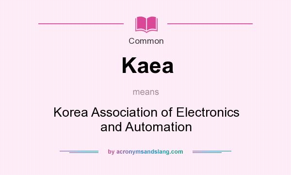 What does Kaea mean? It stands for Korea Association of Electronics and Automation