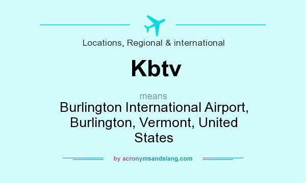 What does Kbtv mean? It stands for Burlington International Airport, Burlington, Vermont, United States