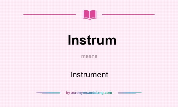What does Instrum mean? It stands for Instrument