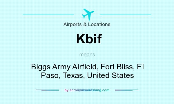 What does Kbif mean? It stands for Biggs Army Airfield, Fort Bliss, El Paso, Texas, United States