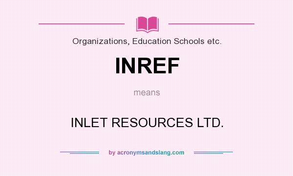 What does INREF mean? It stands for INLET RESOURCES LTD.