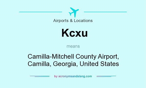 What does Kcxu mean? It stands for Camilla-Mitchell County Airport, Camilla, Georgia, United States