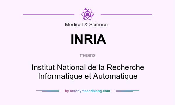 What does INRIA mean? It stands for Institut National de la Recherche Informatique et Automatique