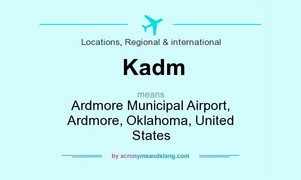 What does Kadm mean? It stands for Ardmore Municipal Airport, Ardmore, Oklahoma, United States