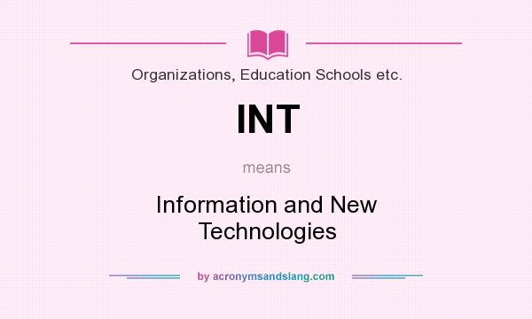 What does INT mean? It stands for Information and New Technologies