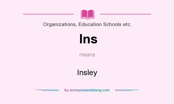 What does Ins mean? It stands for Insley