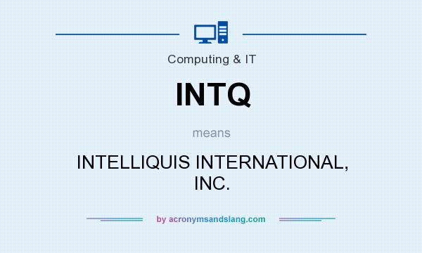 What does INTQ mean? It stands for INTELLIQUIS INTERNATIONAL, INC.