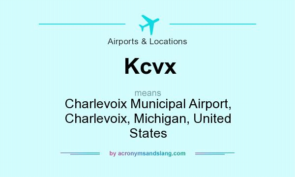 What does Kcvx mean? It stands for Charlevoix Municipal Airport, Charlevoix, Michigan, United States