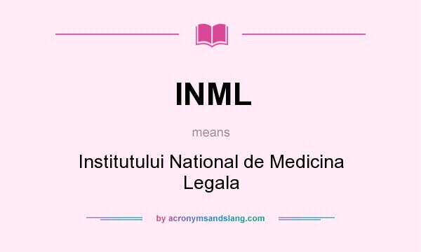 What does INML mean? It stands for Institutului National de Medicina Legala