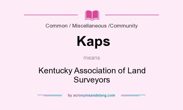 What does Kaps mean? It stands for Kentucky Association of Land Surveyors