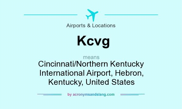 What does Kcvg mean? It stands for Cincinnati/Northern Kentucky International Airport, Hebron, Kentucky, United States