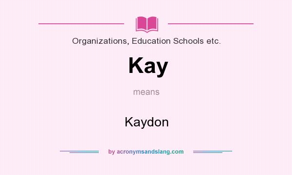 What does Kay mean? It stands for Kaydon