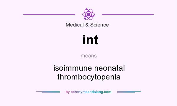 What does int mean? It stands for isoimmune neonatal thrombocytopenia