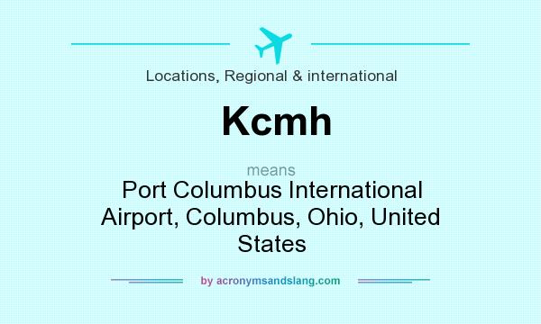 What does Kcmh mean? It stands for Port Columbus International Airport, Columbus, Ohio, United States