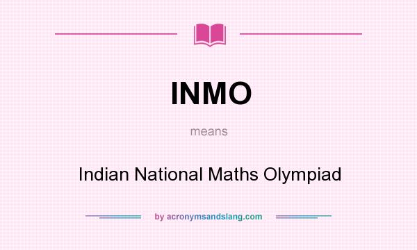 What does INMO mean? It stands for Indian National Maths Olympiad