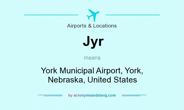 What does Jyr mean? It stands for York Municipal Airport, York, Nebraska, United States