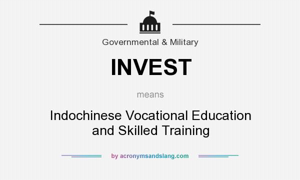 What does INVEST mean? It stands for Indochinese Vocational Education and Skilled Training
