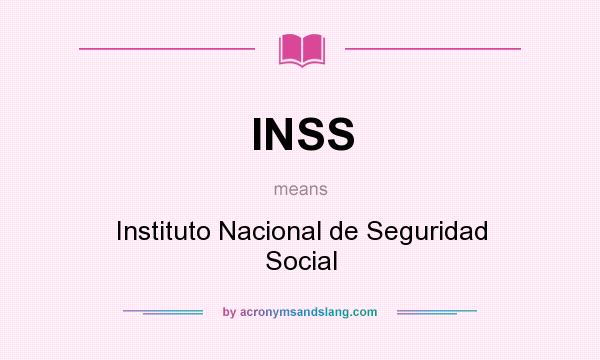 What does INSS mean? It stands for Instituto Nacional de Seguridad Social