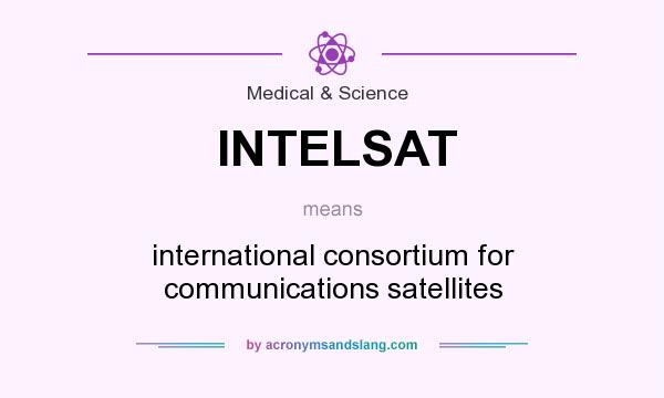 What does INTELSAT mean? It stands for international consortium for communications satellites