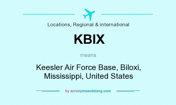 What does KBIX mean? It stands for Keesler Air Force Base, Biloxi, Mississippi, United States