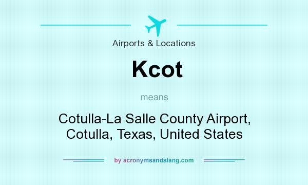 What does Kcot mean? It stands for Cotulla-La Salle County Airport, Cotulla, Texas, United States