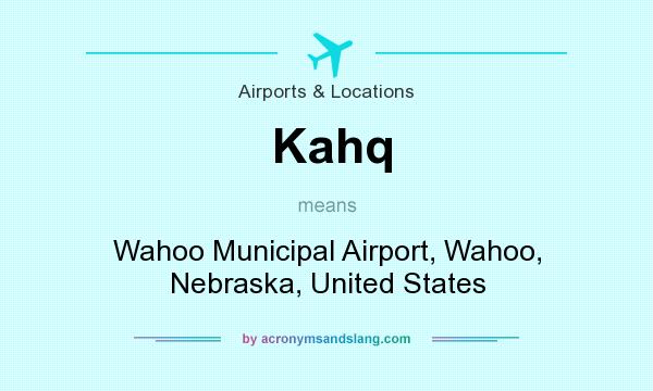 What does Kahq mean? It stands for Wahoo Municipal Airport, Wahoo, Nebraska, United States