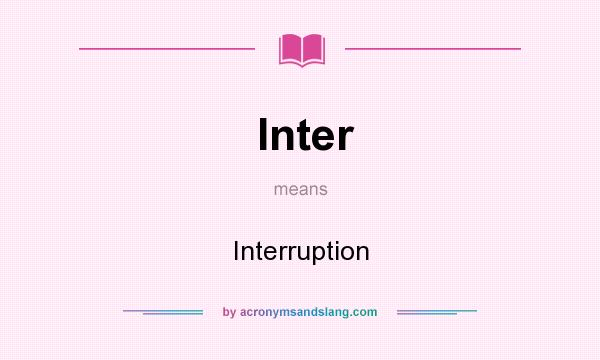 What does Inter mean? It stands for Interruption
