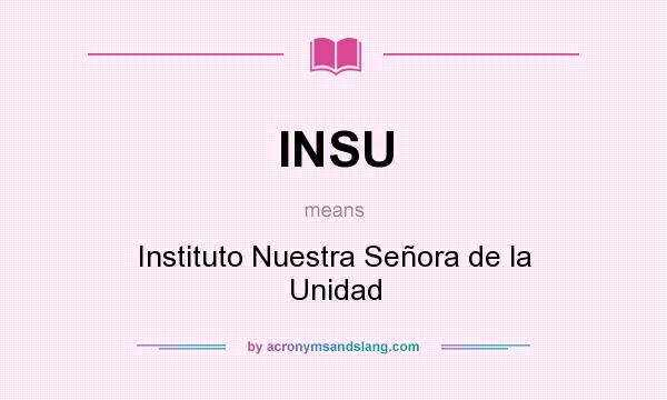 What does INSU mean? It stands for Instituto Nuestra Señora de la Unidad